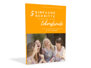 Christa Daschner - 5 einfache Schritte zurück zur Lebensfreude!