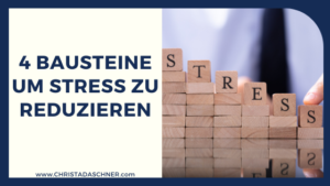 4 Bausteine, um Stress zu reduzieren - Christa Daschner