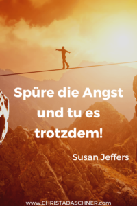 Spüre die Angst und tu es trotzdem