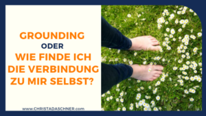 Grounding oder Wie finde ich die Verbindung zu mir selbst?