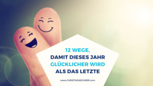 12 Wege, damit dieses Jahr glücklicher wird als das letzte.