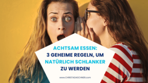 Achtsam Essen und natürlich schlanker werden, Frau erzählt 3 geheime Regeln
