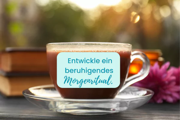 Kaffeetasse mit Schriftzug Entwickle ein beruhigendes Morgenritual - Christa Daschner