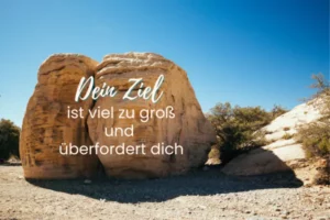 großer Felsen für das Ziel, das dich überfordert - Christa Daschner
