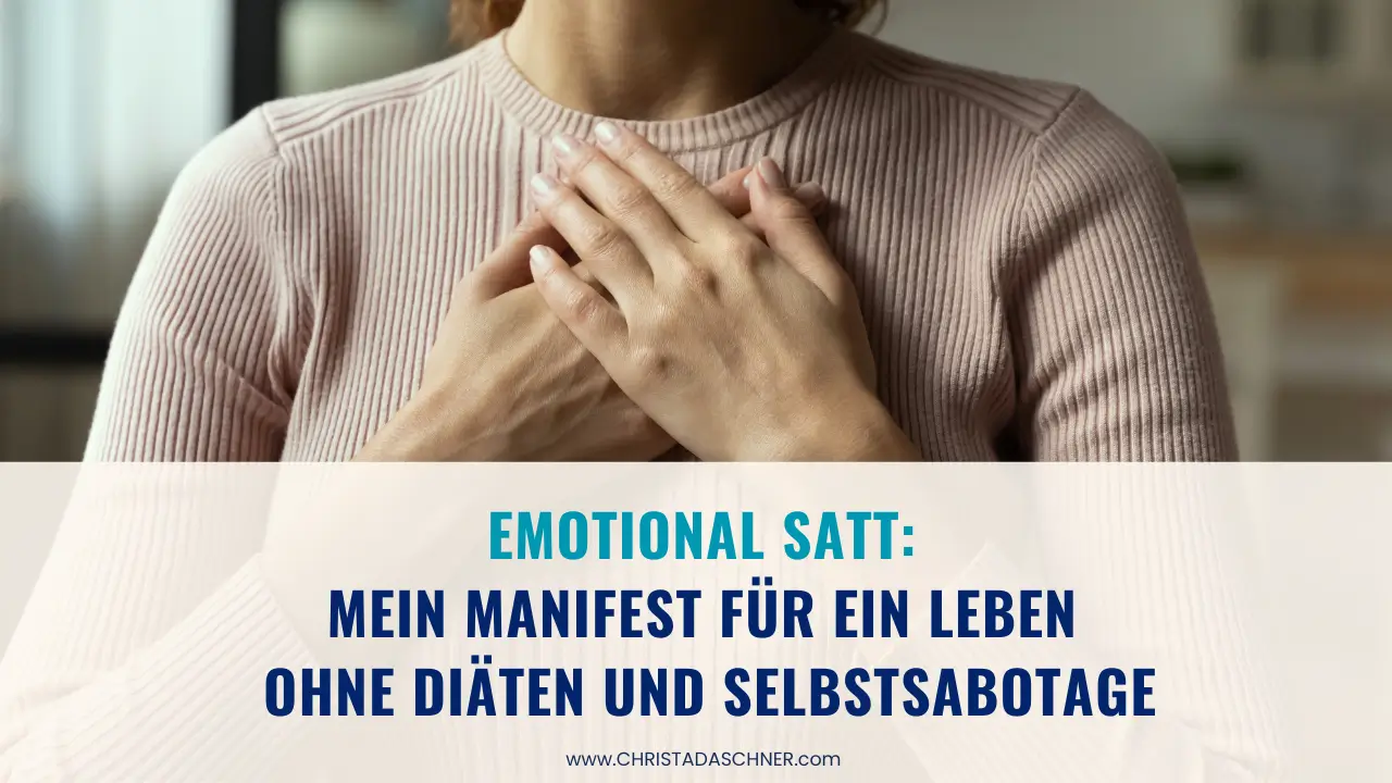 Frau hält Hände über dem Herz übereinander, Beschriftung: Emotional satt: Main Manifest für ein Leben ohne Diäten und Selbstsabotage, Christa Daschner