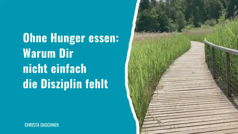 Ohne Hunger essen: Warum Dir nicht einfach die Disziplin fehlt