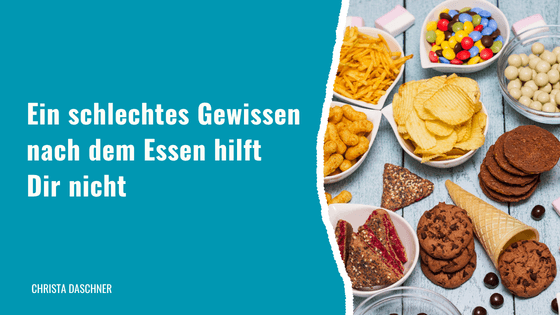 Ein schlechtes Gewissen nach dem Essen hilft Dir nicht